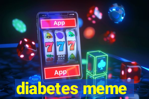 diabetes meme